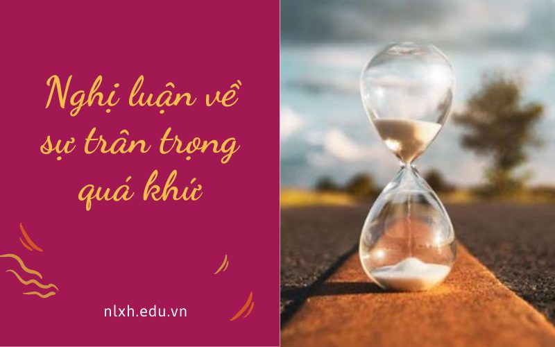 Nghị luận về sự trân trọng quá khứ
