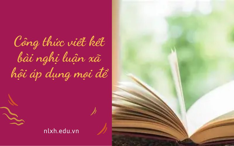 Công thức viết kết bài nghị luận xã hội áp dụng mọi đề