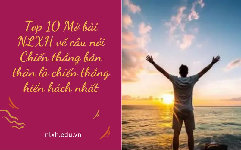 Mở bài NLXH về câu nói Chiến thắng bản thân là chiến thắng hiển hách nhất
