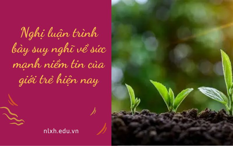 Nghị luận trình bày suy nghĩ về sức mạnh niềm tin của giới trẻ hiện nay