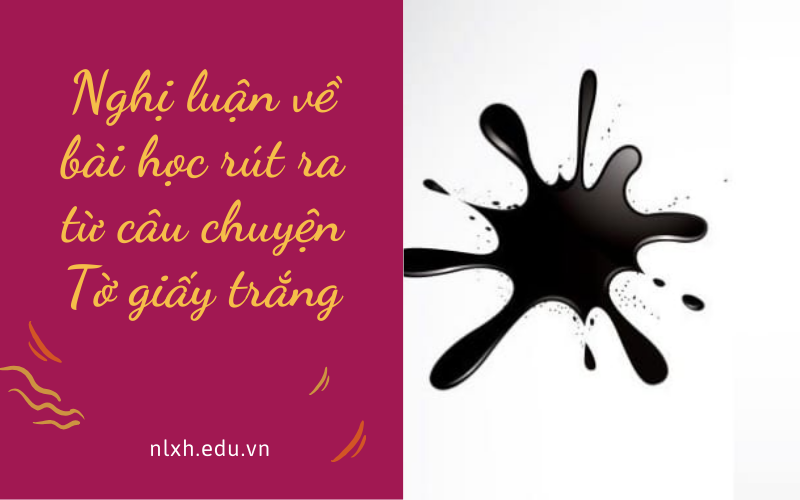 Nghị luận về bài học rút ra từ câu chuyện Tờ giấy trắng