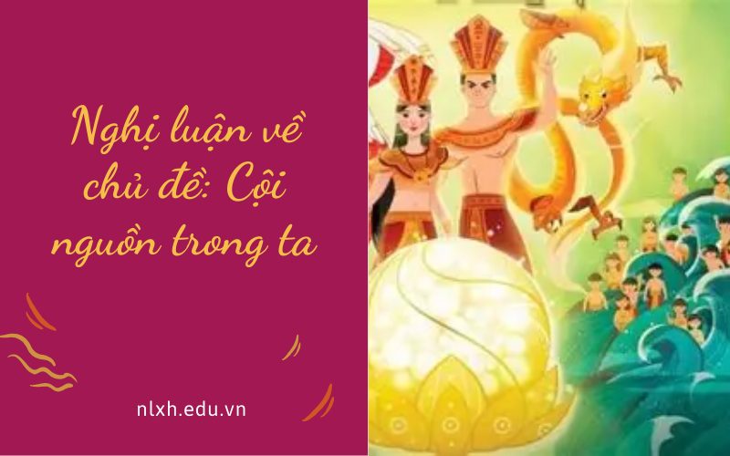 Nghị luận về chủ đề: Cội nguồn trong ta