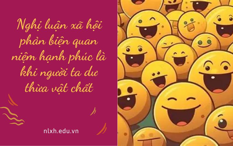 Nghị luận xã hội phản biện quan niệm hạnh phúc là khi người ta dư thừa vật chất
