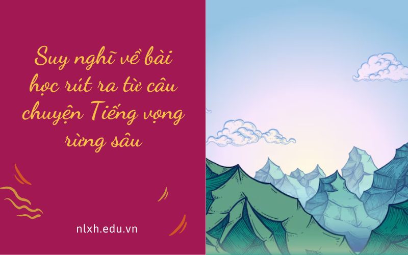 Suy nghĩ về bài học rút ra từ câu chuyện Tiếng vọng rừng sâu