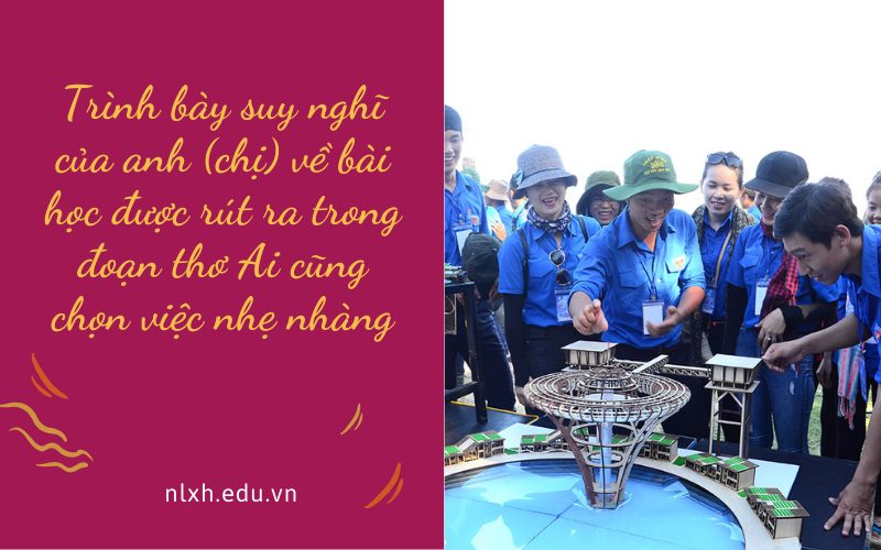 Trình bày suy nghĩ của anh (chị) về bài học được rút ra trong đoạn thơ Ai cũng chọn việc nhẹ nhàng