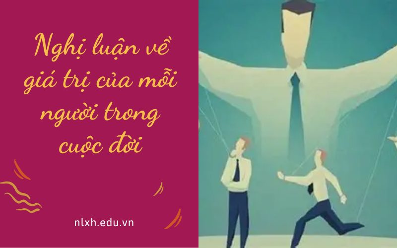 Nghị luận về giá trị của mỗi người trong cuộc đời