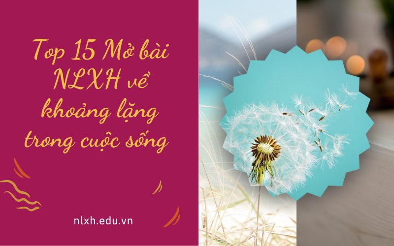 Top 15 Mở bài NLXH về khoảng lặng trong cuộc sống