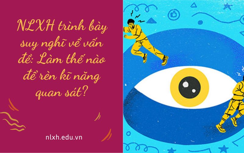 NLXH trình bày suy nghĩ về vấn đề: Làm thế nào để rèn kĩ năng quan sát?
