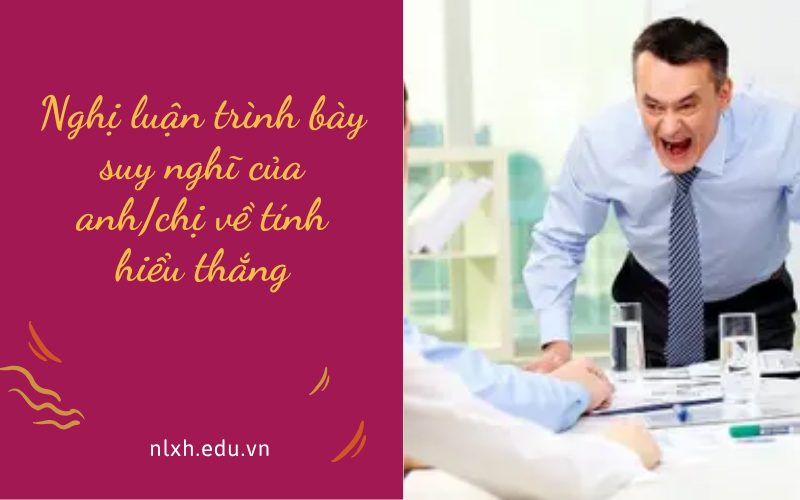 Nghị luận trình bày suy nghĩ của anh/chị về tính hiểu thắng