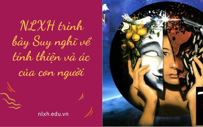 NLXH trình bày Suy nghĩ về tính thiện và ác của con người