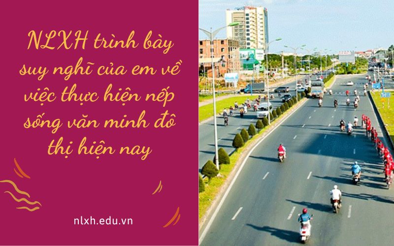 NLXH trình bày suy nghĩ của em về việc thực hiện nếp sống văn minh đô thị hiện nay
