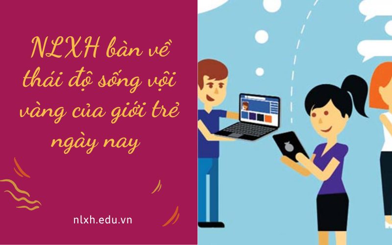 NLXH bàn về thái độ sống vội vàng của giới trẻ ngày nay