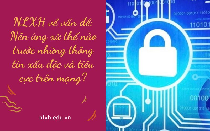 NLXH về vấn đề: Nên ứng xử thế nào trước những thông tin xấu độc và tiêu cực trên mạng?