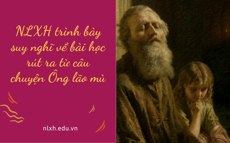 NLXH trình bày suy nghĩ về bài học rút ra từ câu chuyện Ông lão mù