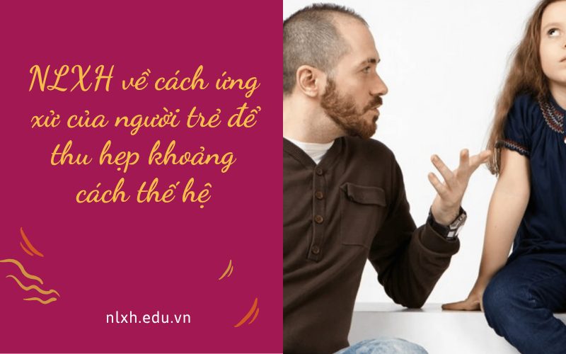 NLXH về cách ứng xử của người trẻ để thu hẹp khoảng cách thế hệ