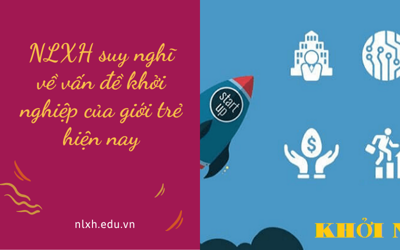 NLXH suy nghĩ về vấn đề khởi nghiệp của giới trẻ hiện nay
