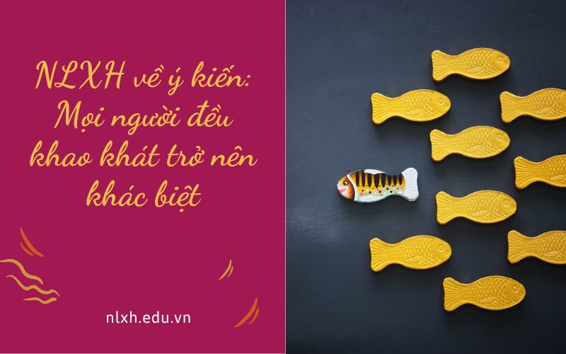 NLXH về ý kiến: Mọi người đều khao khát trở nên khác biệt
