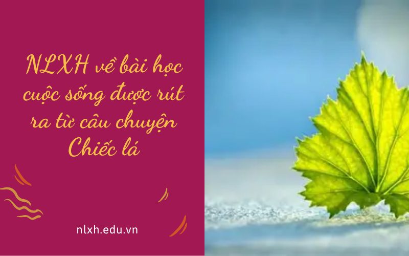 NLXH về bài học cuộc sống được rút ra từ câu chuyện Chiếc lá