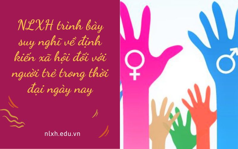 NLXH trình bày suy nghĩ về định kiến xã hội đối với người trẻ trong thời đại ngày nay