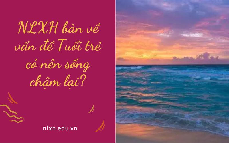 NLXH bàn về vấn đề Tuổi trẻ có nên sống chậm lại?