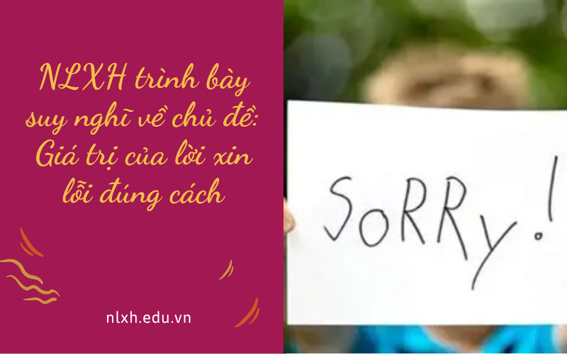 NLXH trình bày suy nghĩ về chủ đề: Giá trị của lời xin lỗi đúng cách
