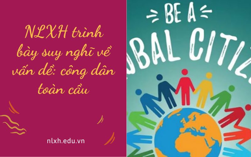 NLXH trình bày suy nghĩ về vấn dề: công dân toàn cầu