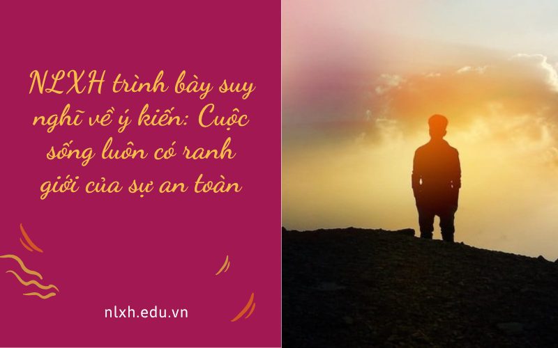 NLXH trình bày suy nghĩ về ý kiến: Cuộc sống luôn có ranh giới của sự an toàn