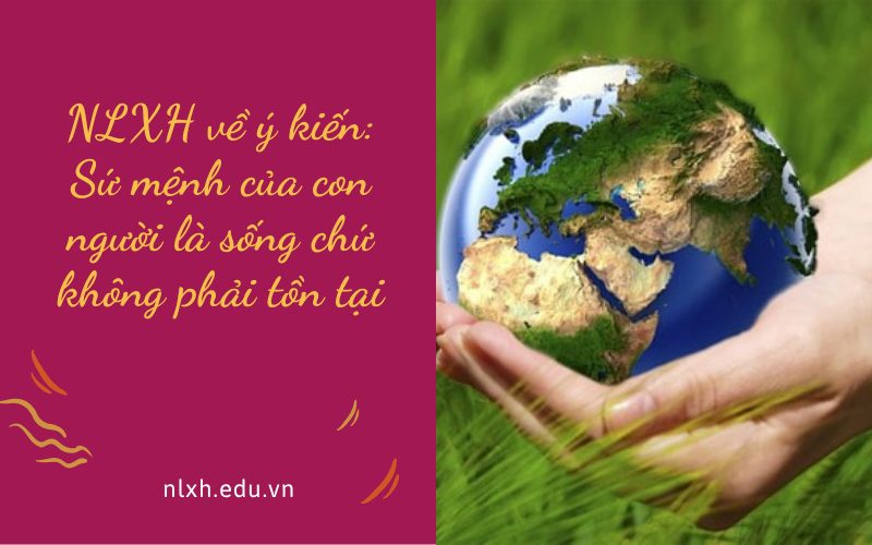 NLXH về ý kiến: Sứ mệnh của con người là sống chứ không phải tồn tại