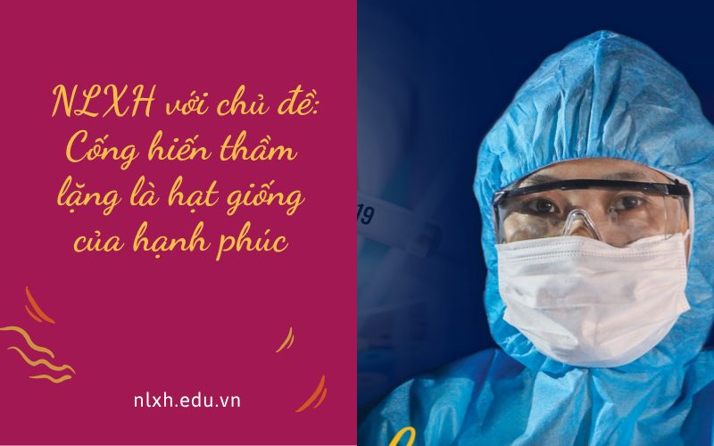 NLXH với chủ đề: Cống hiến thầm lặng là hạt giống của hạnh phúc