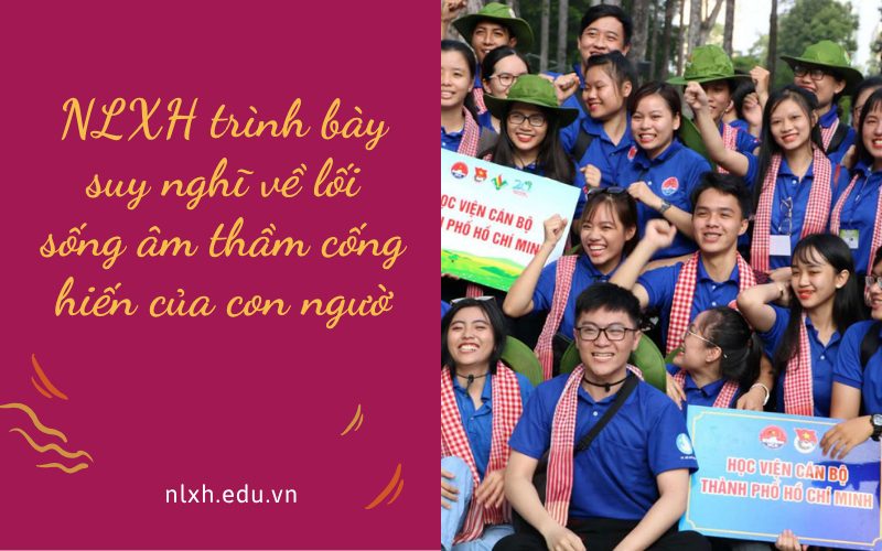 NLXH trình bày suy nghĩ về lối sống âm thầm cống hiến của con người