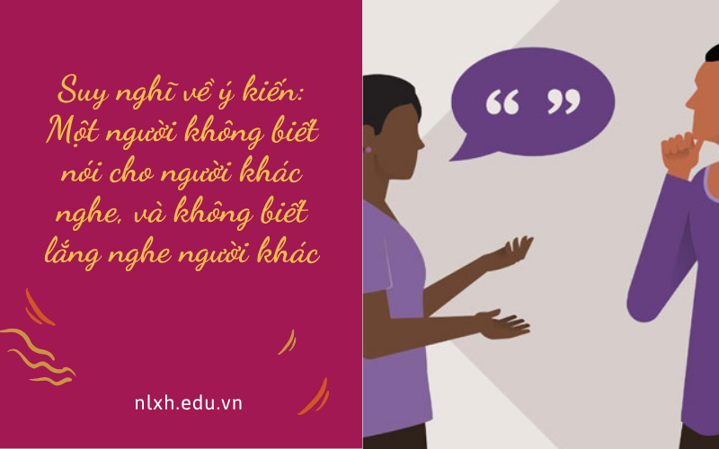 Suy nghĩ về ý kiến: Một người không biết nói cho người khác nghe, và không biết lắng nghe người khác