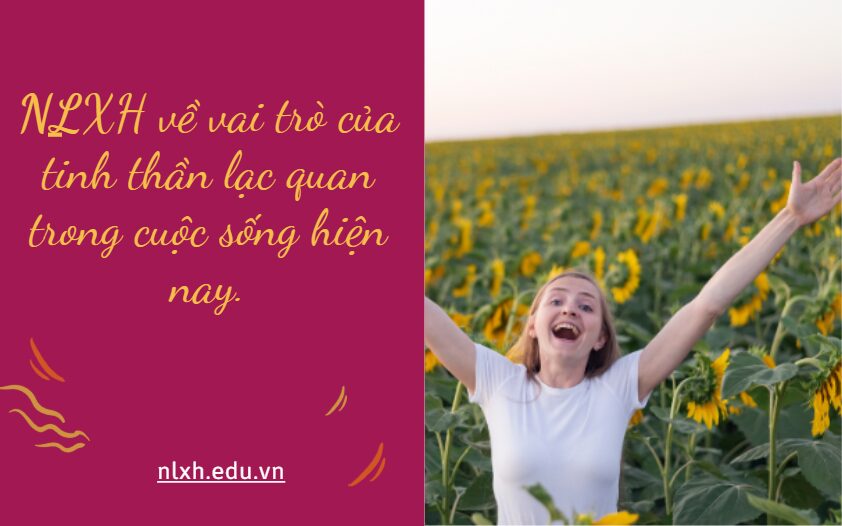 NLXH bàn về vấn đề: vai trò của tinh thần lạc quan trong cuộc sống hiện nay.