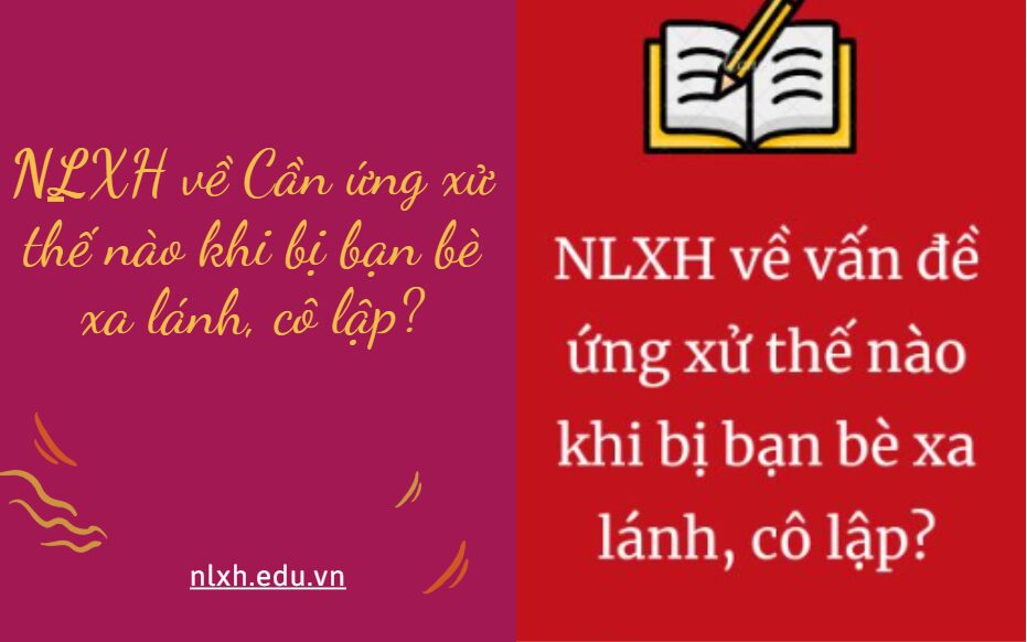 NLXH về chủ đề: Cần ứng xử thế nào khi bị bạn bè xa lánh, cô lập?