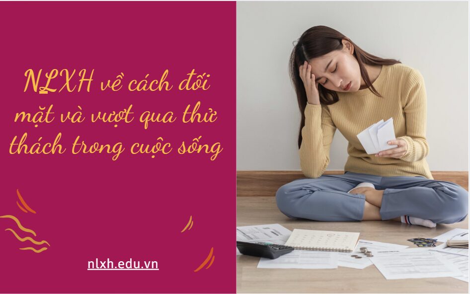 NLXH về vấn đề: cách đối mặt và vượt qua thử thách trong cuộc sống