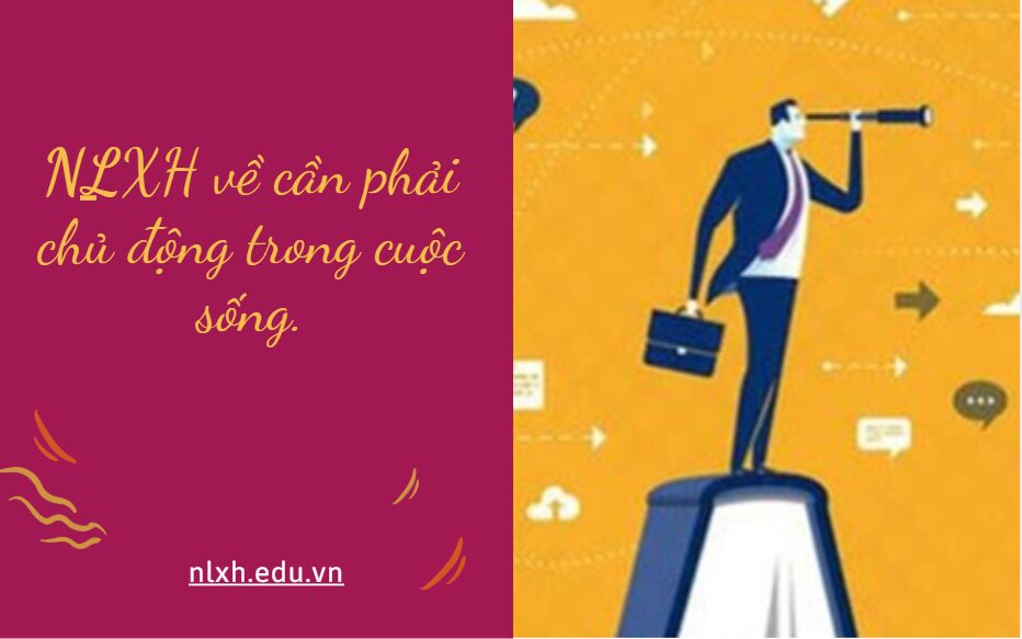 NLXH về chủ đề: cần phải chủ động trong cuộc sống.