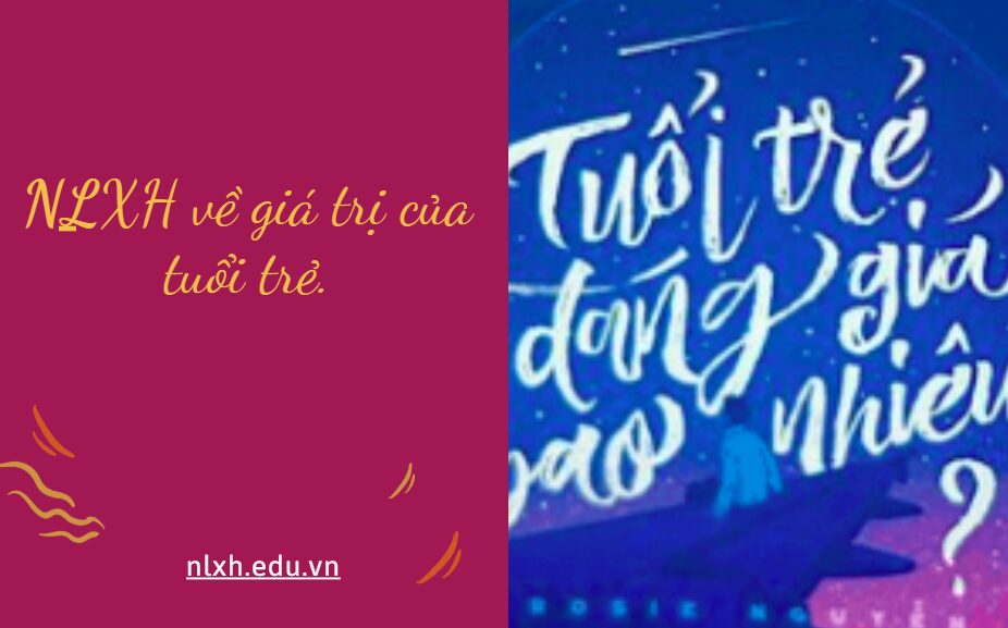 NLXH về chủ đề: giá trị của tuổi trẻ.