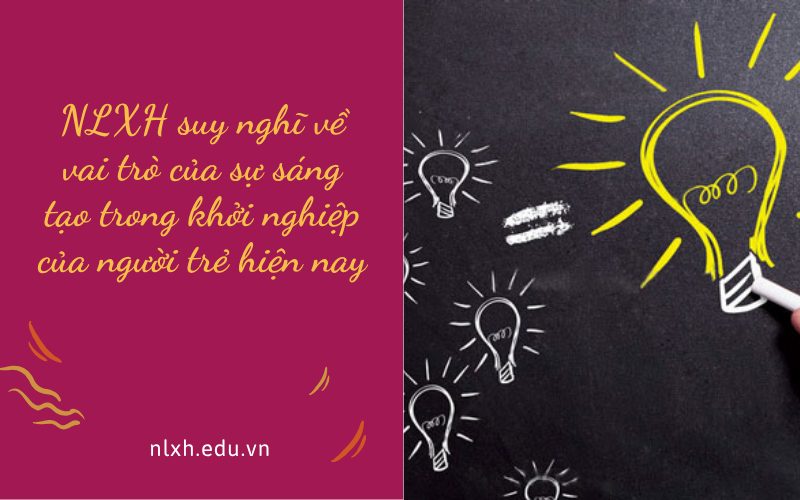 NLXH suy nghĩ về vai trò của sự sáng tạo trong khởi nghiệp của người trẻ hiện nay