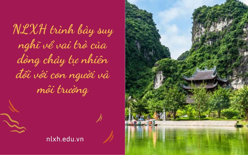 NLXH trình bày suy nghĩ về vai trò của dòng chảy tự nhiên đối với con người và môi trường