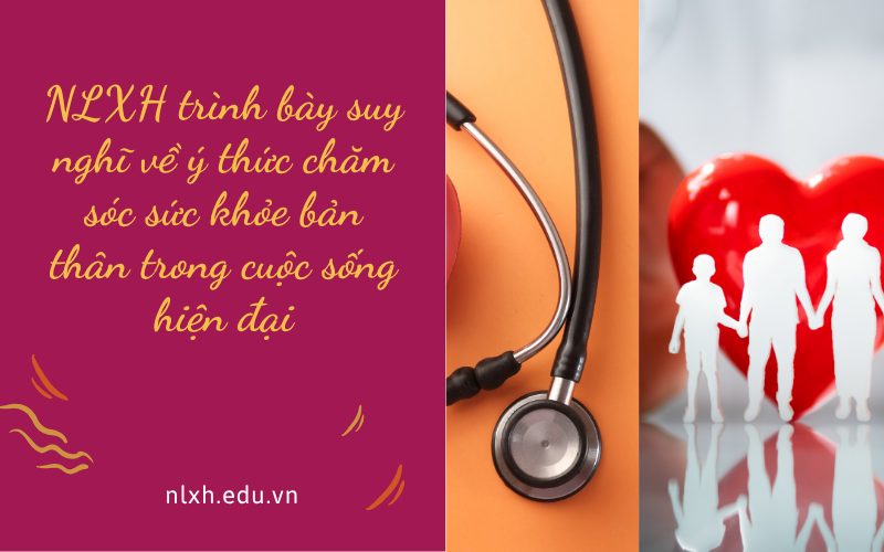 NLXH trình bày suy nghĩ về ý thức chăm sóc sức khỏe bản thân trong cuộc sống hiện đại
