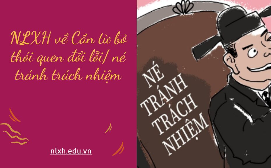 NLXH về chủ đề: Cần từ bỏ thói quen đổi lỗi/ né tránh trách nhiệm.