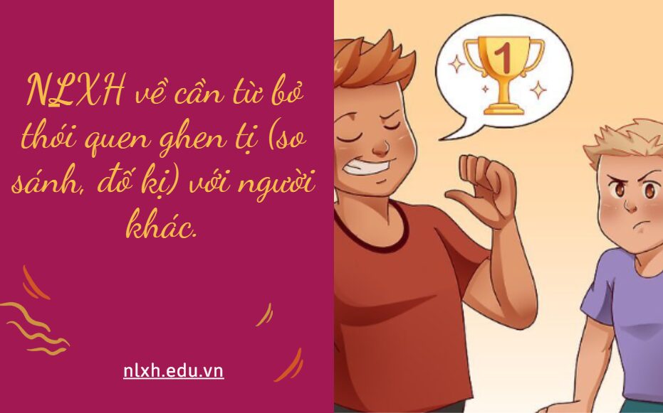 NLXH về chủ đề: cần từ bỏ thói quen ghen tị (so sánh, đố kị) với người khác.