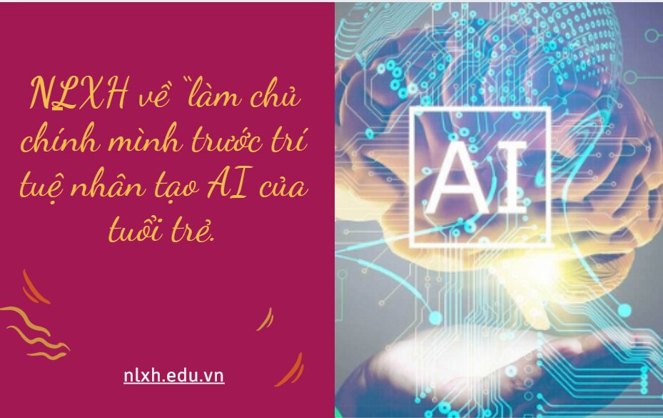 NLXH về chủ đề: làm chủ chính mình trước trí tuệ nhân tạo AI của tuổi trẻ.