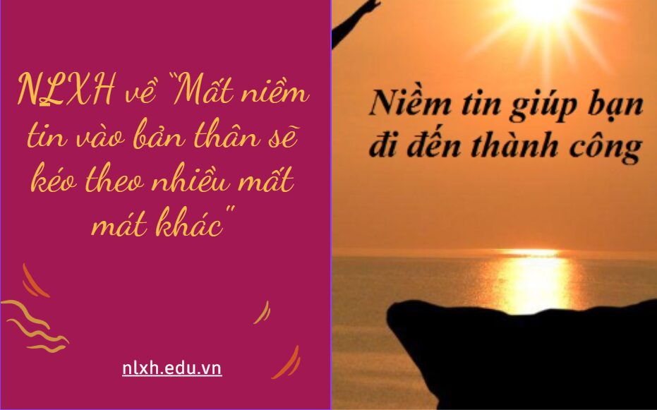 NLXH về chủ đề: “Mất niềm tin vào bản thân sẽ kéo theo nhiều mất mát khác"