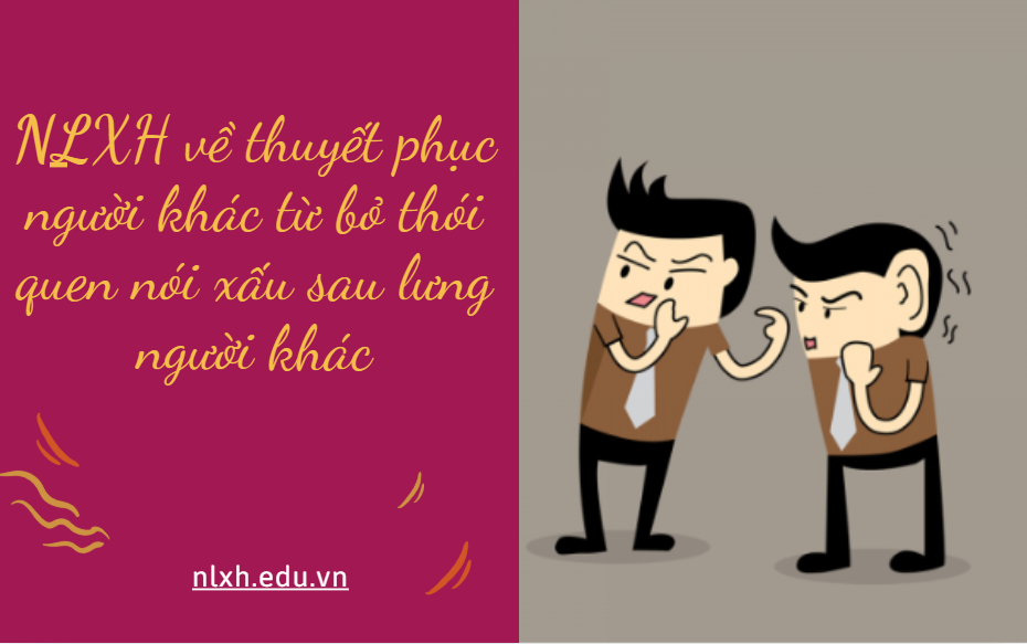 NLXH về chủ đề: thuyết phục người khác từ bỏ thói quen nói xấu sau lưng người khác