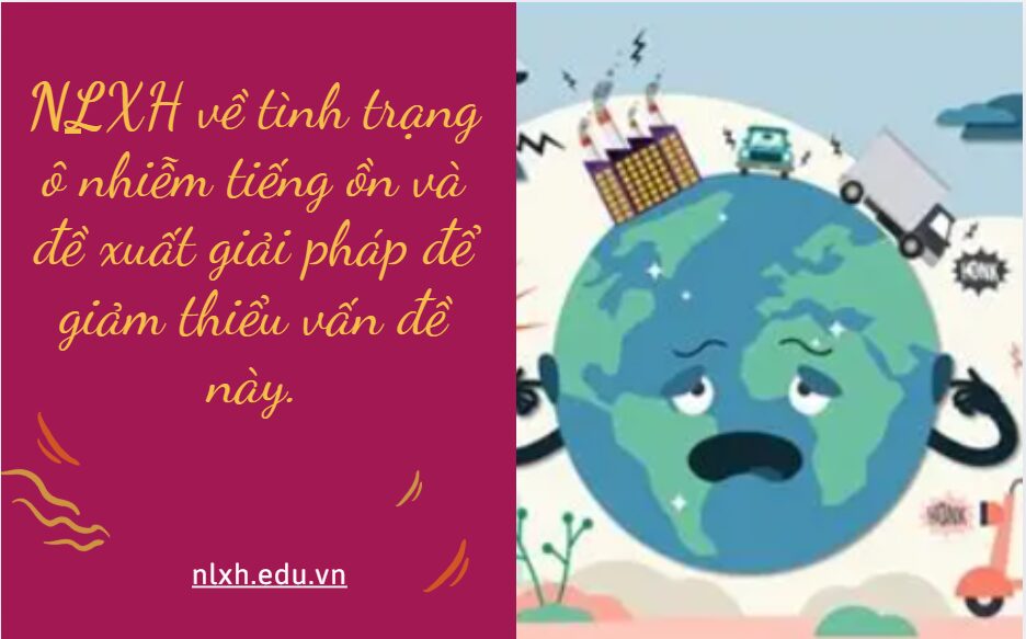 NLXH về chủ đề: tình trạng ô nhiễm tiếng ồn và đề xuất giải pháp để giảm thiểu vấn đề này.
