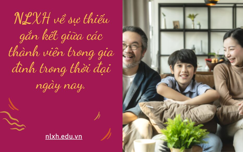 NLXH về chủ đề: sự thiếu gắn kết giữa các thành viên trong gia đình trong thời đại ngày nay.