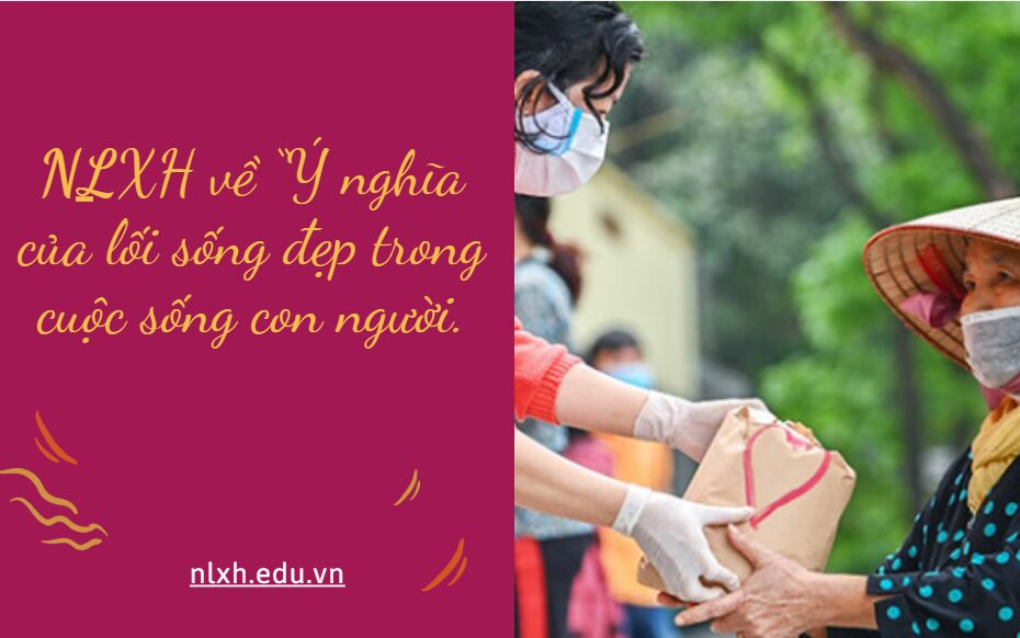 NLXH về chủ đề: Ý nghĩa của lối sống đẹp trong cuộc sống con người.