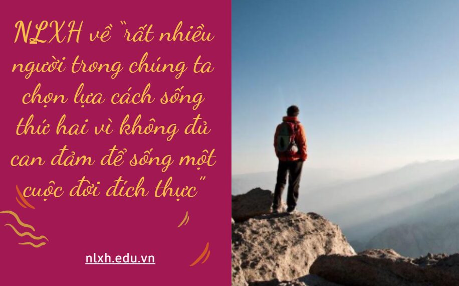 NLXH về chủ đề “rất nhiều người trong chúng ta chọn lựa cách sống thứ hai vì không đủ can đảm để sống một cuộc đời đích thực”