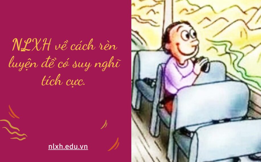 NLXH về chủ đề cách rèn luyện để có suy nghĩ tích cực