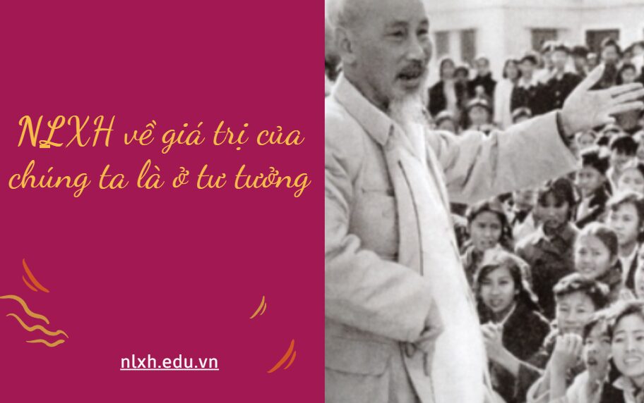 NLXH về chủ đề giá trị của chúng ta là ở tư tưởng
